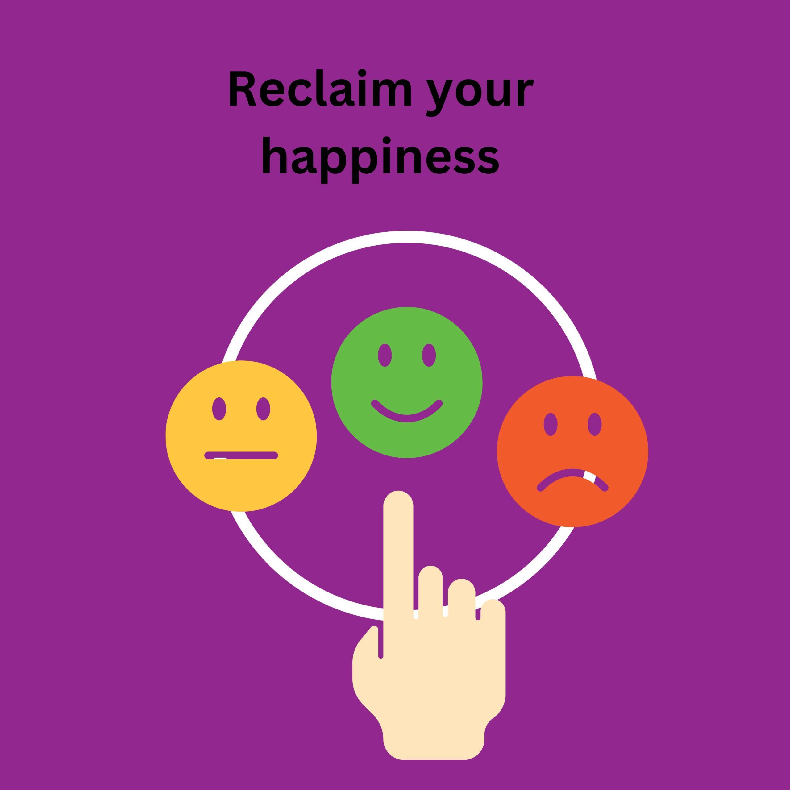 Reclaim your Happiness